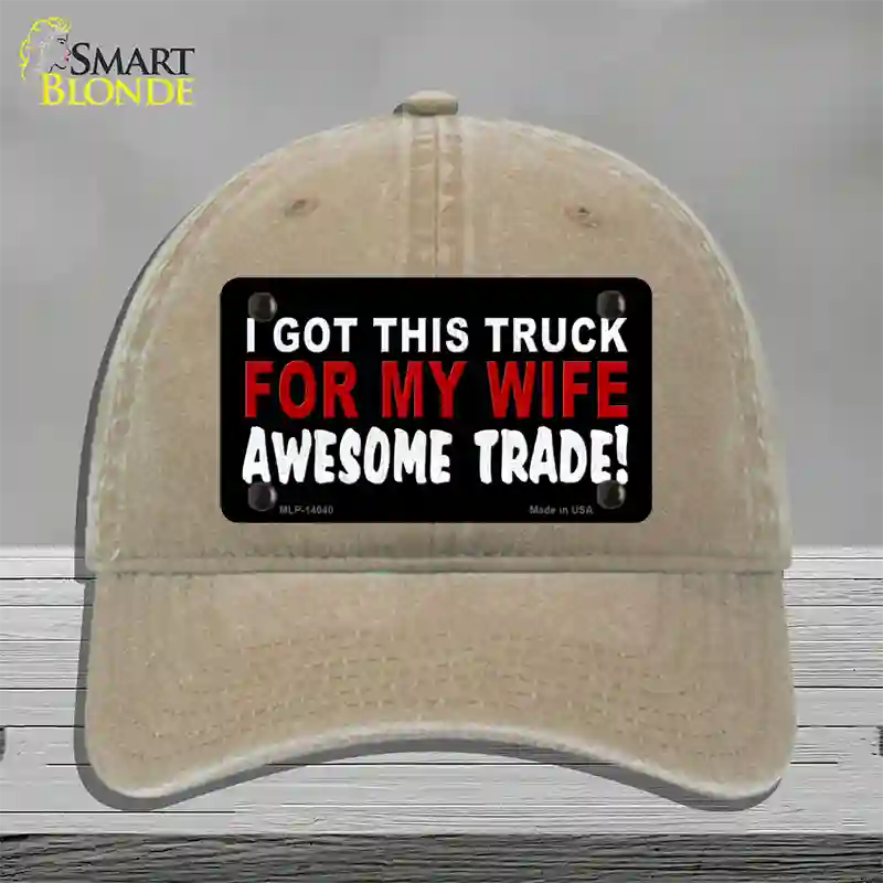 Trade Truck For My Wife Novelty License Plate Hat Unconstructed Cotton / Khaki