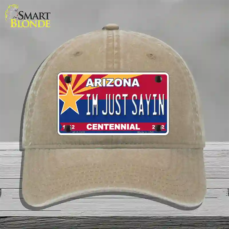 Arizona Centennial Im Just Sayin Novelty License Plate Hat Unconstructed Cotton / Khaki