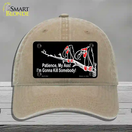 Patience My Ass Novelty License Plate Hat Unconstructed Cotton / Khaki