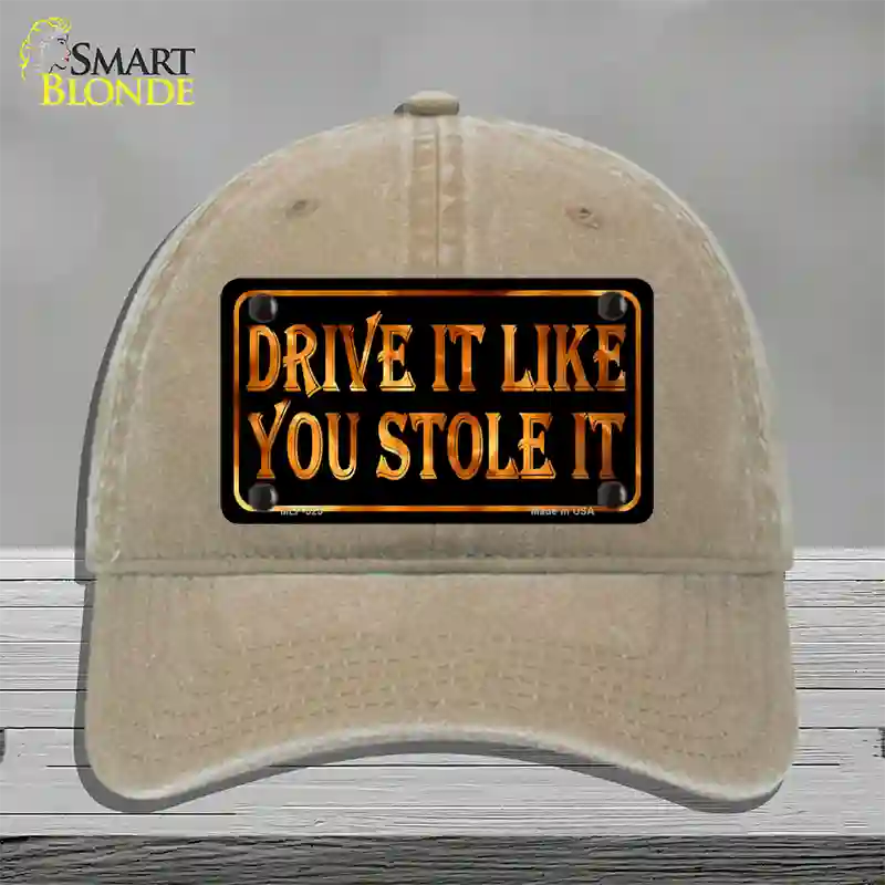 Drive It Like You Stole It Novelty License Plate Hat Unconstructed Cotton / Khaki