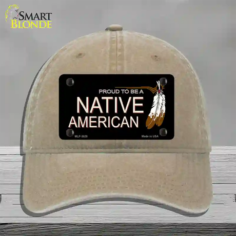 Proud To Be A Native American Novelty License Plate Hat Unconstructed Cotton / Khaki