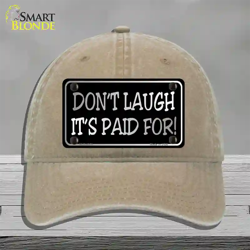 Dont Laugh Its Paid For Novelty License Plate Hat Unconstructed Cotton / Khaki