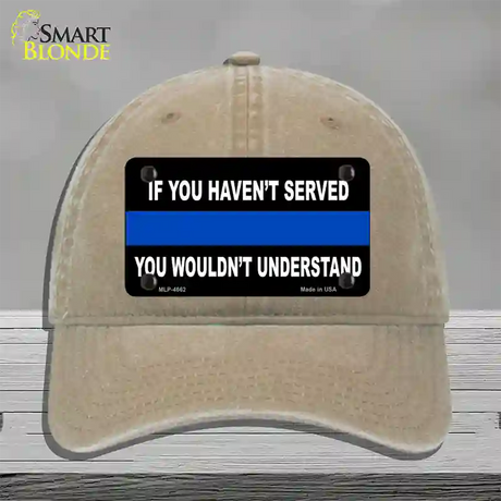 If you Havent Served Police Novelty License Plate Hat Unconstructed Cotton / Khaki