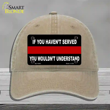 If you Havent Served Fire Novelty License Plate Hat Unconstructed Cotton / Khaki