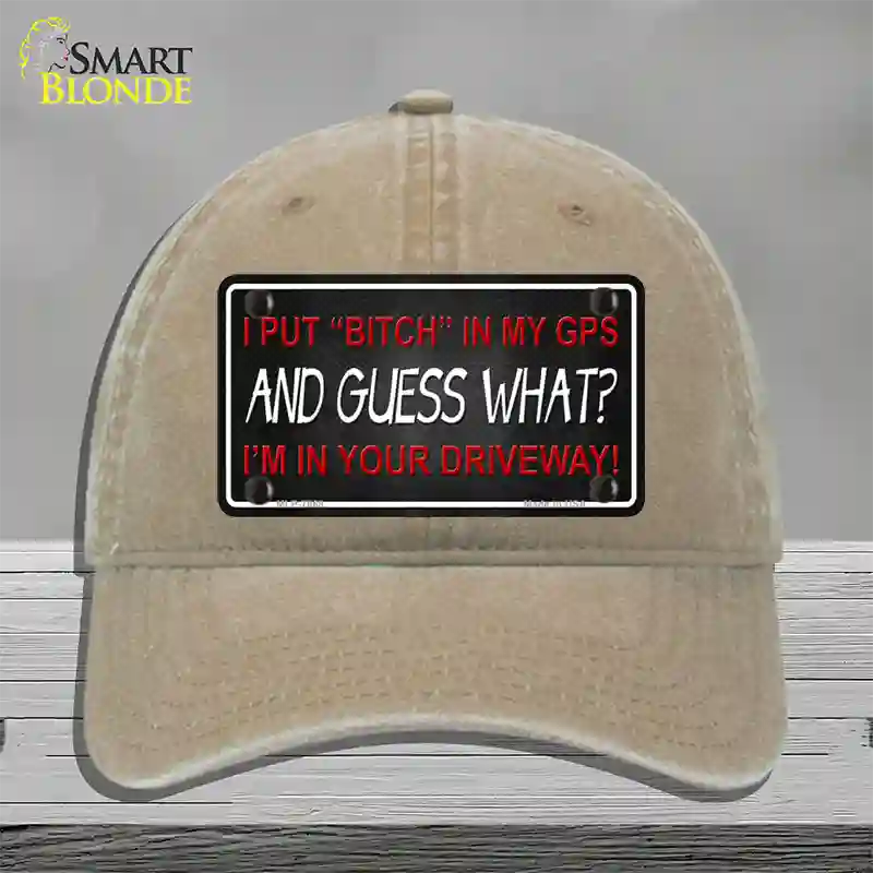 Bitch In My GPS Novelty License Plate Hat Unconstructed Cotton / Khaki