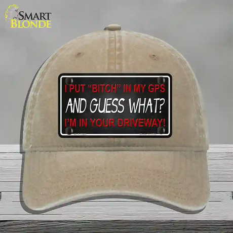 Bitch In My GPS Novelty License Plate Hat Unconstructed Cotton / Khaki