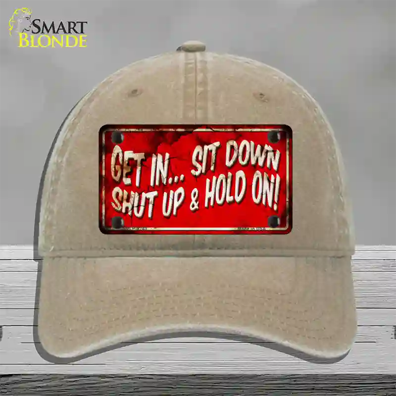 Get In Sit Down Shut Up Vintage Novelty License Plate Hat Unconstructed Cotton / Khaki