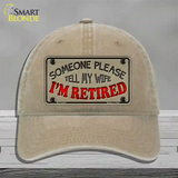 Tell My Wife I Am Retired Novelty License Plate Hat Unconstructed Cotton / Khaki