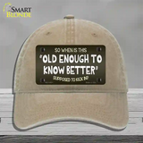 Old Enough Know Better Novelty License Plate Hat Unconstructed Cotton / Khaki