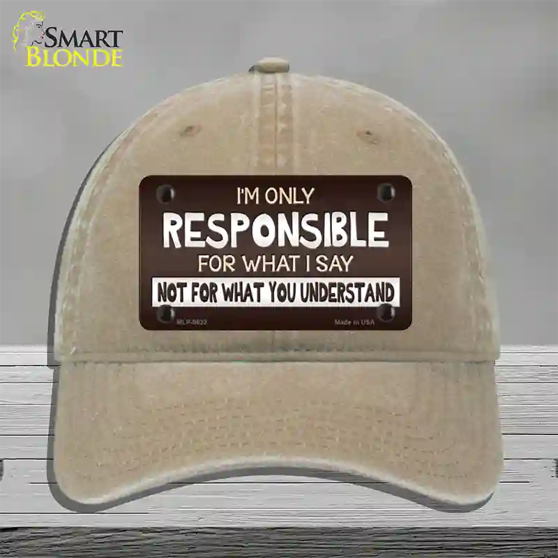 Responsible For What I Say Novelty License Plate Hat Unconstructed Cotton / Khaki