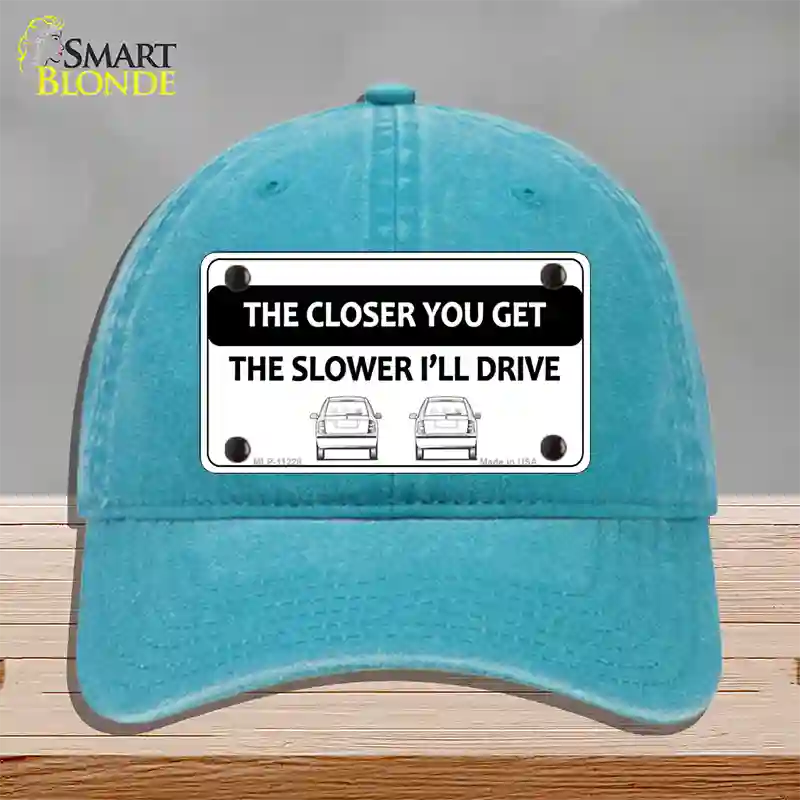 The Closer You Get The Slower Ill Drive Novelty License Plate Hat Unconstructed Cotton / Lake Blue