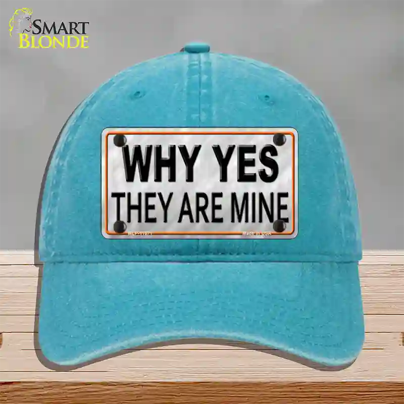 Why Yes They Are Mine Novelty License Plate Hat Unconstructed Cotton / Lake Blue