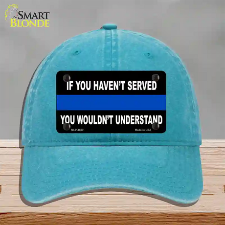 If you Havent Served Police Novelty License Plate Hat Unconstructed Cotton / Lake Blue