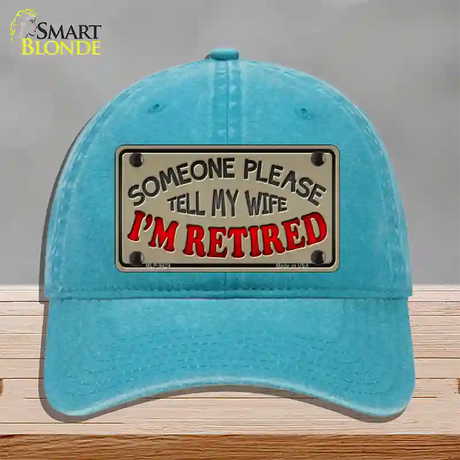 Tell My Wife I Am Retired Novelty License Plate Hat Unconstructed Cotton / Lake Blue