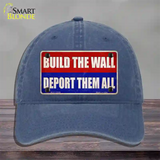 Build the Wall Deport Them All Novelty License Plate Hat Unconstructed Cotton / Navy