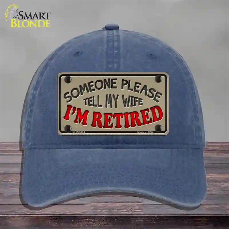 Tell My Wife I Am Retired Novelty License Plate Hat Unconstructed Cotton / Navy