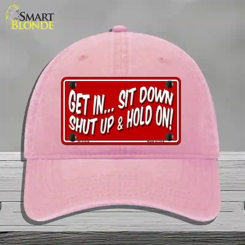 Sit Down Shut Up And Hold On Novelty License Plate Hat Unconstructed Cotton / Pink