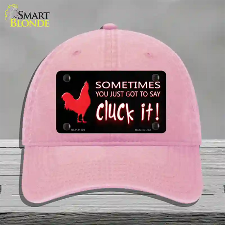 Sometimes You Just Got To Say Cluck It Novelty License Plate Hat Unconstructed Cotton / Pink