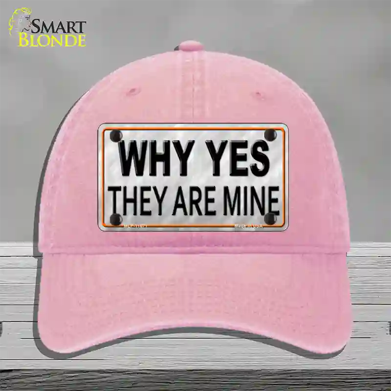 Why Yes They Are Mine Novelty License Plate Hat Unconstructed Cotton / Pink