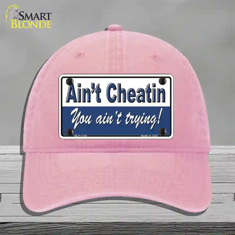 Aint Cheatin You Aint Trying Novelty License Plate Hat Unconstructed Cotton / Pink