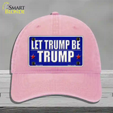 Let Trump Be Trump Novelty License Plate Hat Unconstructed Cotton / Pink