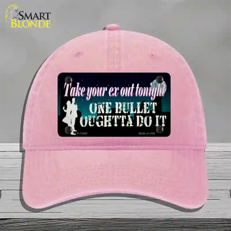 Take Your Ex Out One Bulllet Novelty License Plate Hat Tag Unconstructed Cotton / Pink