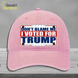 Dont Blame Me I Voted Trump Novelty License Plate Hat Unconstructed Cotton / Pink