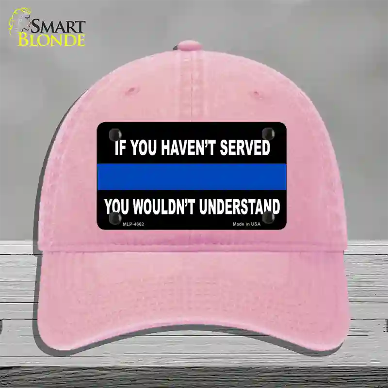 If you Havent Served Police Novelty License Plate Hat Unconstructed Cotton / Pink