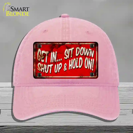 Get In Sit Down Shut Up Vintage Novelty License Plate Hat Unconstructed Cotton / Pink