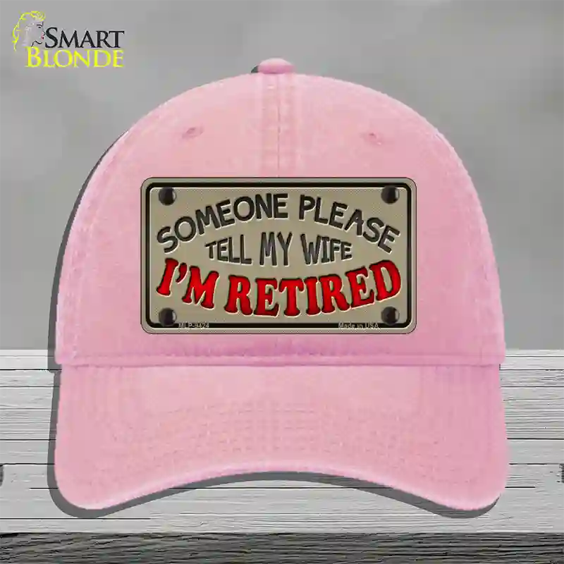 Tell My Wife I Am Retired Novelty License Plate Hat Unconstructed Cotton / Pink