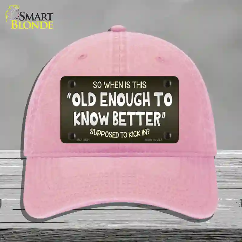 Old Enough Know Better Novelty License Plate Hat Unconstructed Cotton / Pink