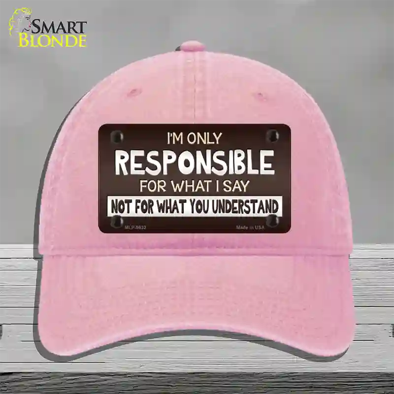 Responsible For What I Say Novelty License Plate Hat Unconstructed Cotton / Pink