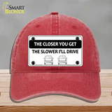 The Closer You Get The Slower Ill Drive Novelty License Plate Hat Unconstructed Cotton / Red