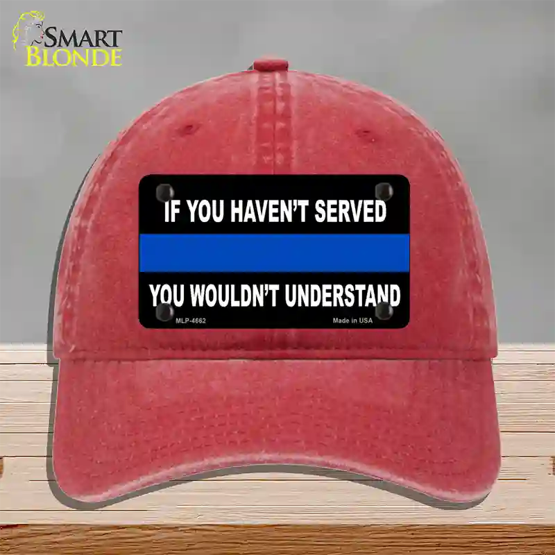 If you Havent Served Police Novelty License Plate Hat Unconstructed Cotton / Red