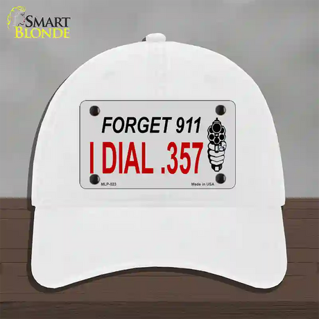 Forget 911 I Dial .357 Novelty License Plate Hat Unconstructed Cotton / White