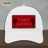 I Support Single Moms Novelty License Plate Hat Unconstructed Cotton / White