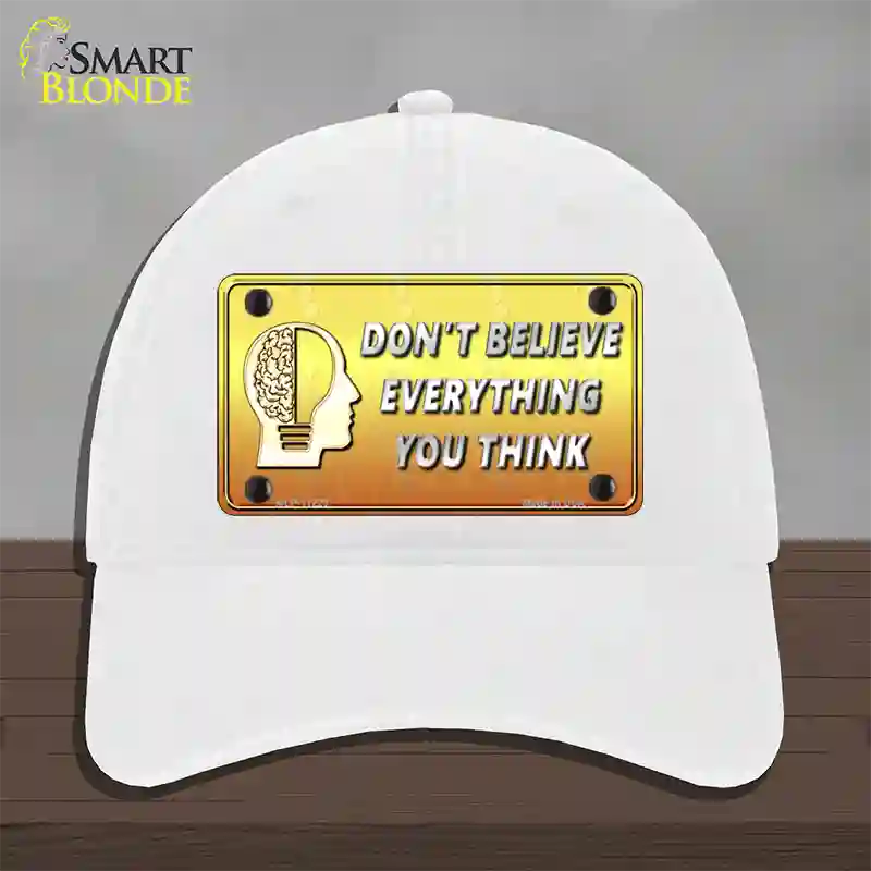 Dont Believe Everything You Think Novelty License Plate Hat Unconstructed Cotton / White