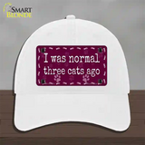 I Was Normal Three Cats Ago Novelty License Plate Hat Unconstructed Cotton / White