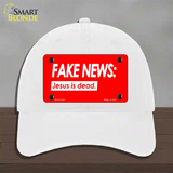 Fake News Jesus Is Dead Novelty License Plate Hat Unconstructed Cotton / White