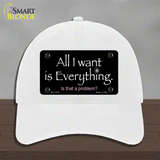 All I Want Is Everything Novelty License Plate Hat Unconstructed Cotton / White