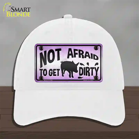 Not Afraid to Get Dirty Novelty License Plate Hat Unconstructed Cotton / White