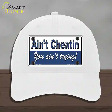 Aint Cheatin You Aint Trying Novelty License Plate Hat Unconstructed Cotton / White