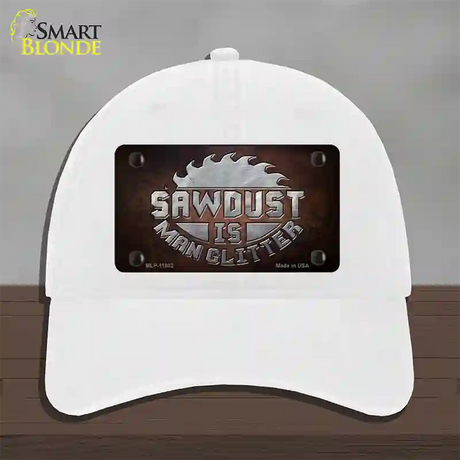 Sawdust is Man Glitter Novelty License Plate Hat Unconstructed Cotton / White