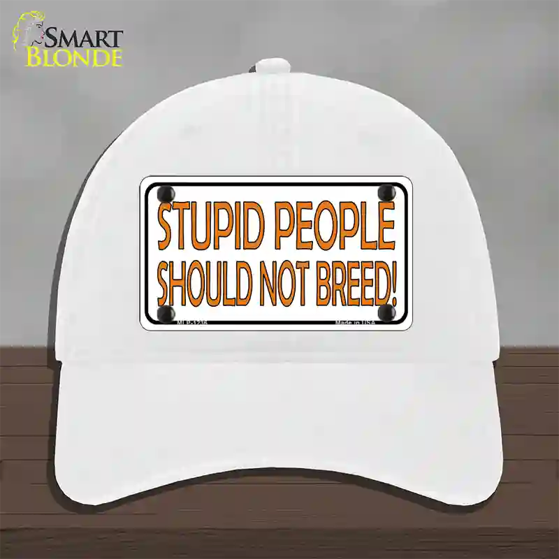 Stupid People Should Not Breed Novelty License Plate Hat Unconstructed Cotton / White