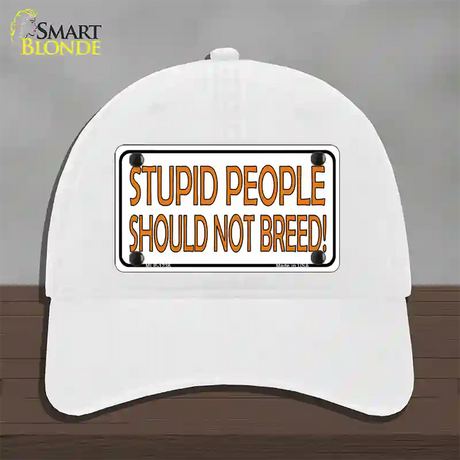 Stupid People Should Not Breed Novelty License Plate Hat Unconstructed Cotton / White