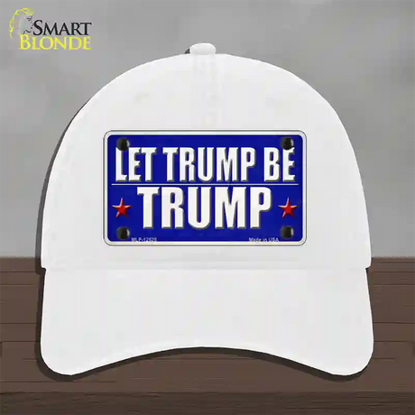 Let Trump Be Trump Novelty License Plate Hat Unconstructed Cotton / White