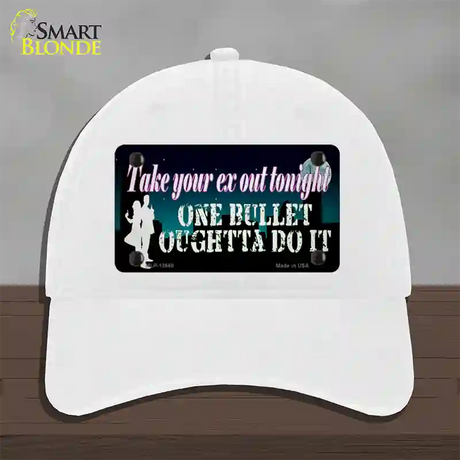 Take Your Ex Out One Bulllet Novelty License Plate Hat Tag Unconstructed Cotton / White