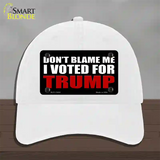 Dont Blame Me I Voted Trump Black Novelty License Plate Hat Unconstructed Cotton / White