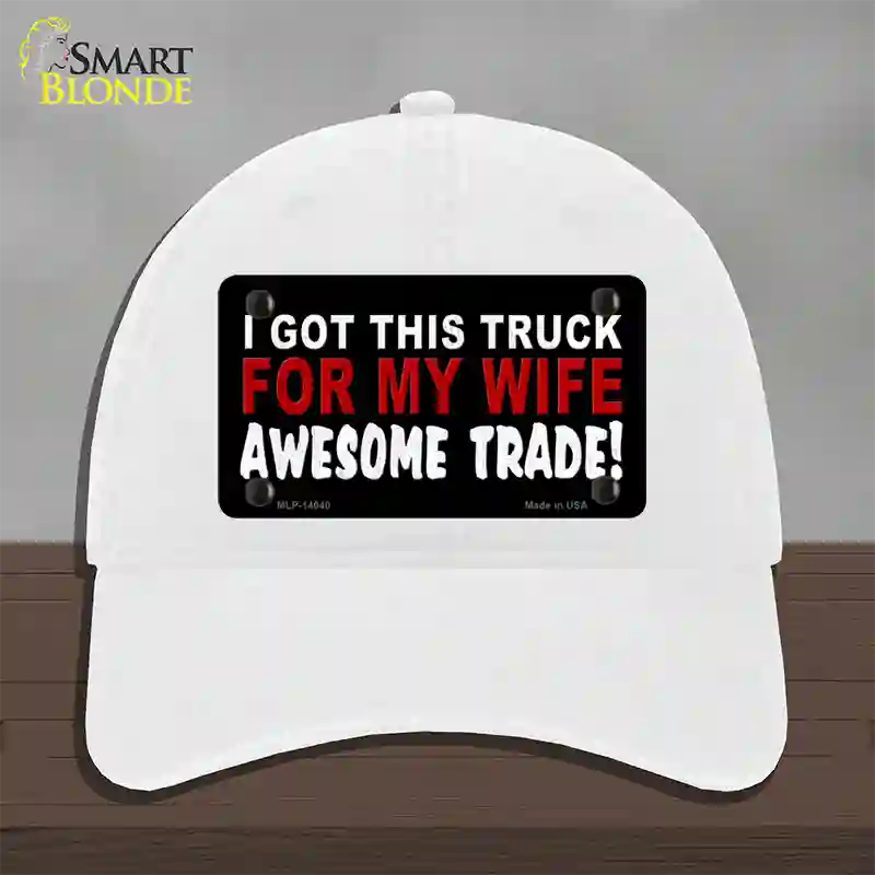 Trade Truck For My Wife Novelty License Plate Hat Unconstructed Cotton / White