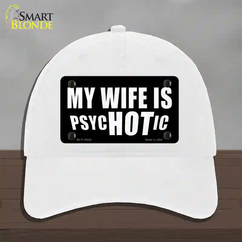 Hot Psychotic Wife Novelty License Plate Hat Unconstructed Cotton / White